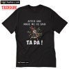 Gnome after god made me he said ta da T-Shirt PU27