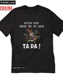 Gnome after god made me he said ta da T-Shirt PU27