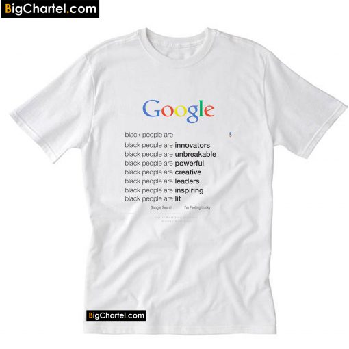 Google search black people are T-Shirt PU27