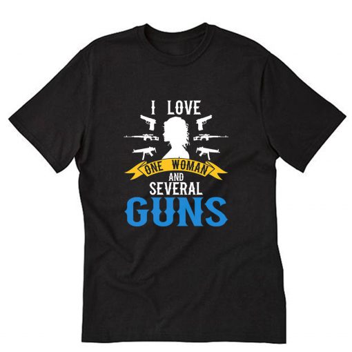 I Love One Woman & Several Guns T Shirt PU27