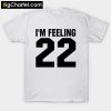 I'm Feeling 22 T-Shirt PU27