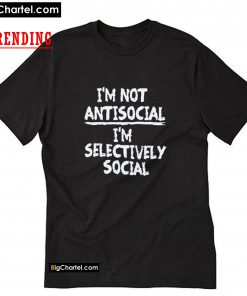 I'm Not Antisocial I'm Selectively Social T-shirt PU27