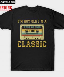 I'm Not Old I'm A Classic 1989 30th T-Shirt PU27