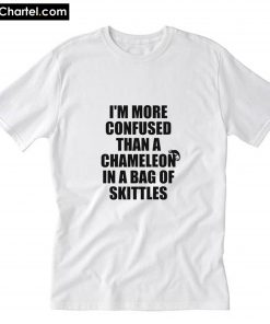 I'm more confused than a chameleon T Shirt PU27