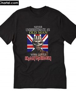 Iron Maiden Man Never Underestimate Old Man T-Shirt PU27