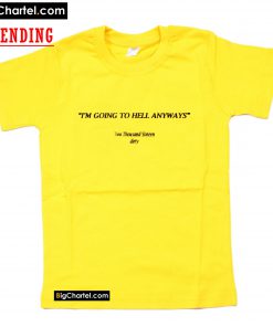 I’m Going To Hell Anyways T-Shirt PU27