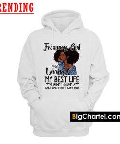 I’m Living My Best Life I Ain’t Going Back And Forth With You Hoodie PU27