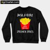 Just A Girl Who Loves French Fries Potato Fry Fastfood Sweatshirt PU27