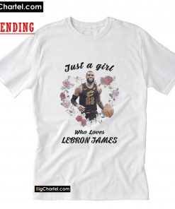 Just A Girl Who Loves LeBron James T-Shirt PU27