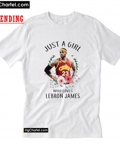 Just A Girl Who Loves Lebron James T-Shirt PU27