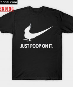 Just Poop On It T-Shirt PU27