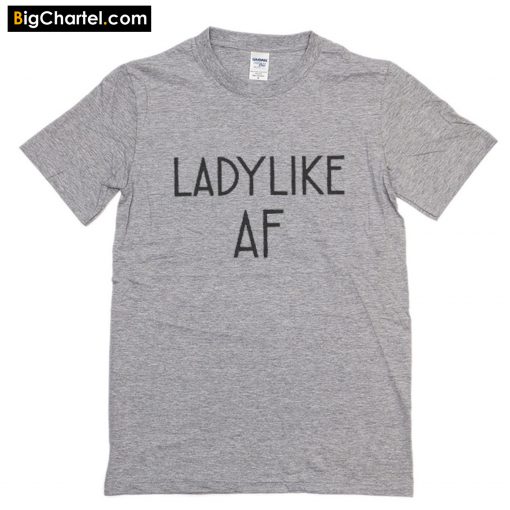 Ladylike AF T-Shirt PU27