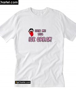 Lick Me Till Ice Cream T-Shirt PU27