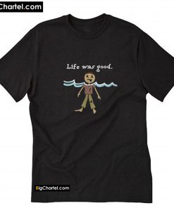 Life Was Good parody T-Shirt PU27