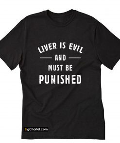 Liver Is Evil and Must Be Punished 2020 T-Shirt PU27
