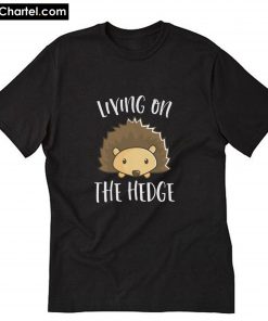 Living On The Hedge T-Shirt PU27