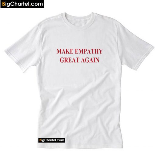Make Empathy Great Again T-Shirt PU27