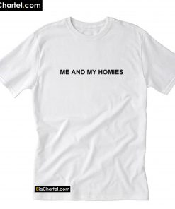 Me And My Homies T-Shirt PU27