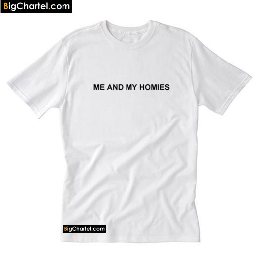 Me And My Homies T-Shirt PU27