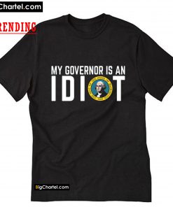 My Governor Is An Idiot Washington T-Shirt PU27