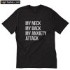 My Neck My Back My Anxiety Attack T-Shirt PU27