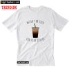 Never Too Cold For Iced Coffee T-Shirt PU27