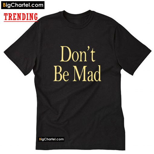 No Emotions Are Emotions Don't Be Mad T-Shirt PU27