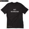 Not Interested T-Shirt PU27