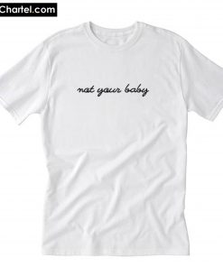 Not Your Baby T-Shirt PU27