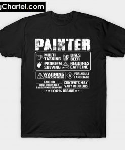 Painter Multi Tasking Like Beer Problem Solving Requires Caf T-Shirt PU27