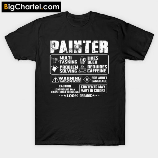 Painter Multi Tasking Like Beer Problem Solving Requires Caf T-Shirt PU27