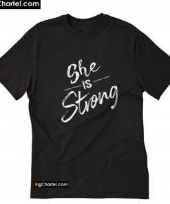 She is Strong T-Shirt PU27
