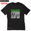 Success Is Never Owned It Is Rented And The Rent T-Shirt PU27