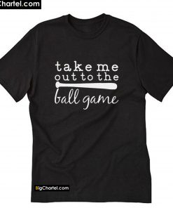 Take Me Out To The Ball Game T-Shirt PU27