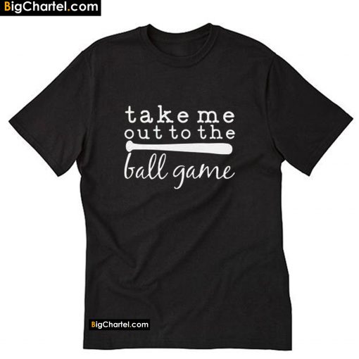 Take Me Out To The Ball Game T-Shirt PU27