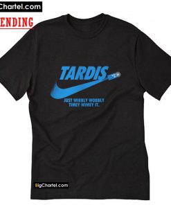 Tardis Just Wibbly Wobbly Timey Wimey It T-Shirt PU27