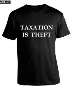 Taxation is Theft T-Shirt PU27