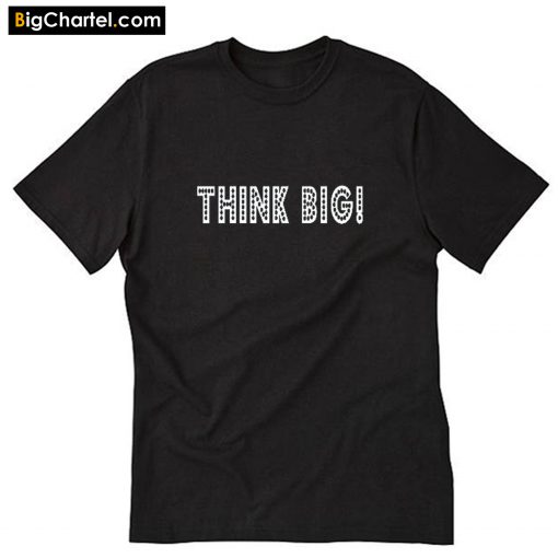 Think Big T-Shirt PU27
