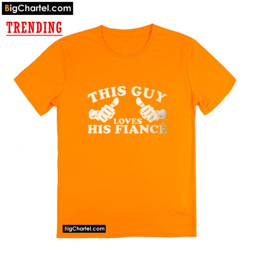 This Guy Loves His Fiance T-Shirt PU27