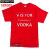 V Is For Valentines Vodka T-Shirt PU27