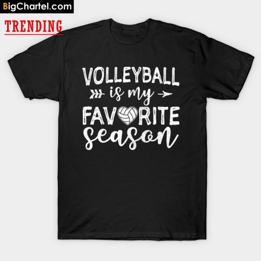 Volleyball Is My Favorite Season For Volleyball Lovers T-Shirt PU27