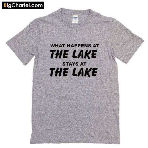 What happens at The Lake T-Shirt PU27