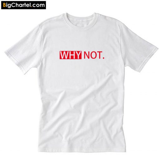 Why not T-Shirt PU27