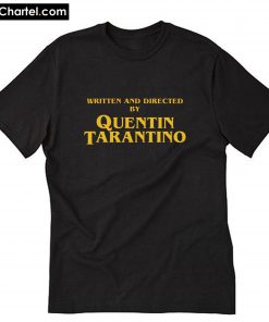 Written And Directed By Quentin Tarantino T-Shirt PU27