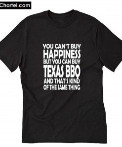 You Can't Buy Happiness but you can buy Texas BBQ T-Shirt PU27