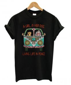A Girl and Her Dog Living Life in Peace T shirt PU27
