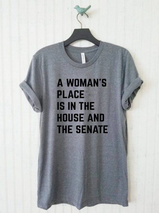 A Woman's Place Is In The House And Senate T-Shirt PU27