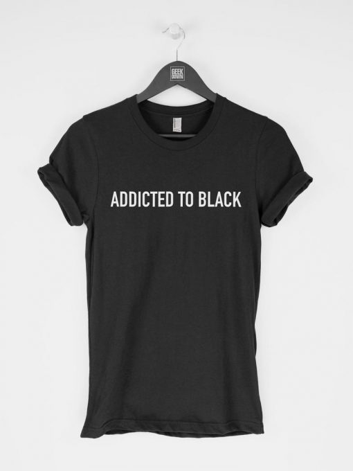 Addicted to Black T-Shirt PU27