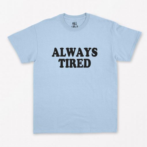 Always Tired T-Shirt PU27