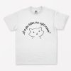 Are You Kitten Me Right MEOW T-Shirt PU27